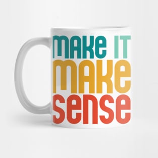 "Make it make sense" in bold retro colors (teal, turquoise, yellow, and red) - for the overwhelmed and annoyed everywhere Mug